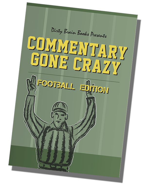 Commentary Gone Crazy. Football Edition.